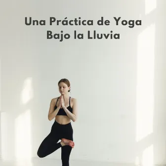 Una Práctica De Yoga Bajo La Lluvia by Lista de reproducción de música de yoga