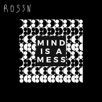 Mind Is A Mess by ROS3N