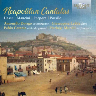 Neapolitan Cantatas: Hasse, Mancini, Porpora, Porsile by Antonello Dorigo