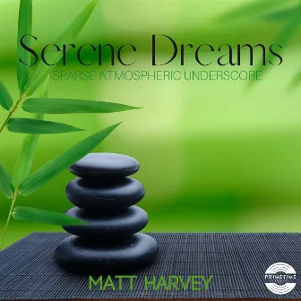 Serene Dreams by Matt Harvey