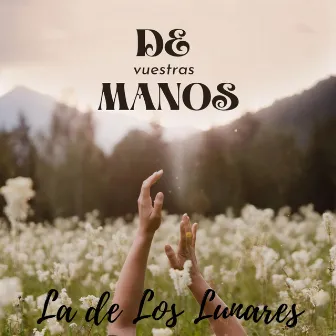 De vuestras manos by La de Los Lunares