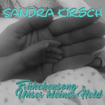 Frühchensong - Unser kleiner Held by Sandra Kirsch