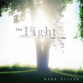 The Light Has Come by Mark Oliver