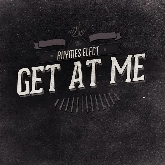 Get at Me by Rhymes Elect