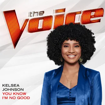 You Know I’m No Good (The Voice Performance) by Kelsea Johnson