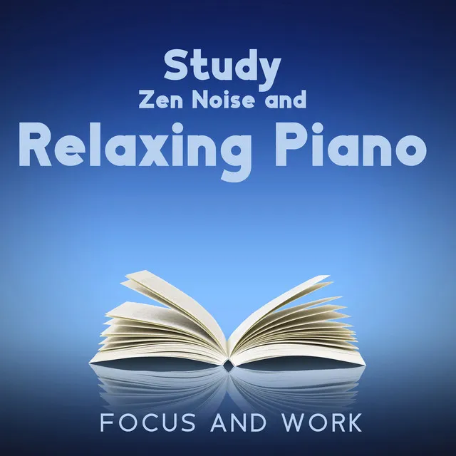 Study Zen Noise and Relaxing Piano: Focus and Work