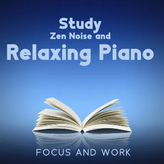 Study Zen Noise and Relaxing Piano: Focus and Work by Ambient Noise Meditation Zone