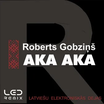 Aka Aka (Led Remix) by Roberts Gobziņš