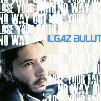 No Way Out Lose Your Faith by Ilgaz Bulut