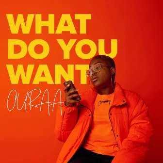 What Do You Want by OURAA