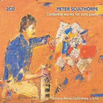 Peter Sculthorpe: Complete Works for Solo Piano by Tamara Anna Cislowska