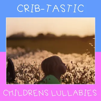 #10 Crib-tastic Childrens Lullabies by Bedtime for Baby