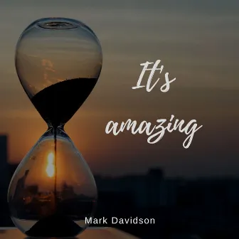 It's Amazing by Mark Davidson