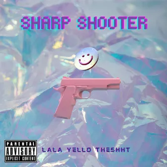 Sharp Shooter by Lala Yello Theshht