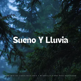 Sueño Y Lluvia: Ambiente De Lluvia Relajante Y Música De Piano Para Descansar by Sonidos de lluvia para conciliar el sueño