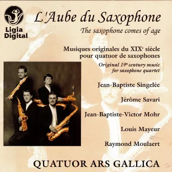 L'aube du saxophone (Musiques originales du XIXe siècle pour quatuor de saxophones) by Quatuor Ars Gallica