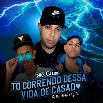 To Correndo Dessa Vida de Casado by Mc Caio