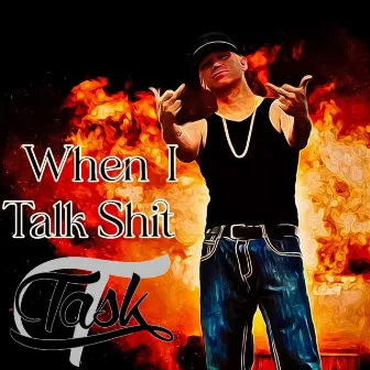 When I Talk Shit by Task