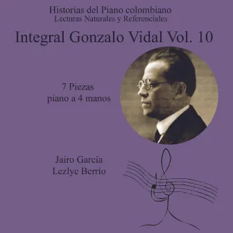 Historias del Piano Colombiano,Lecturas Naturales y Referenciales. Integral Gonzalo Vidal ,7 Obras para Piano a Cuatro Manos Vol. 10 by Gonzalo Vidal