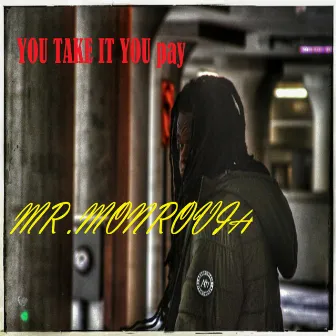 You Take It You Pay by Mr. Monrovia