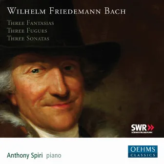 W.F. Bach: 3 Fantasias, Fugues & Sonatas by Anthony Spiri