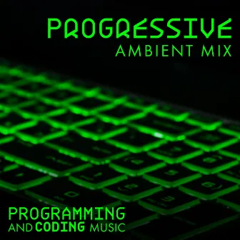 Progressive Ambient Mix: Programming and Coding Music, House Music for Chill and Work by Coding Progressive Evolution