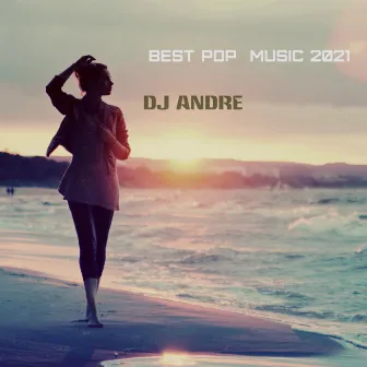 Best Pop Music 2021 by DJ Andre