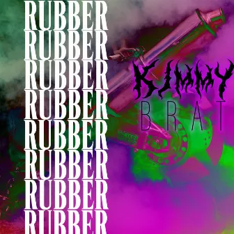 Rubber by KIMMY BRAT