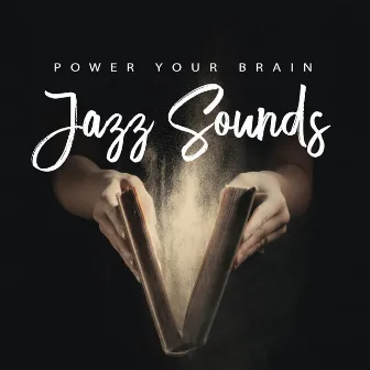 Power Your Brain with Jazz Sounds : Stay Focus ,Open Your Mind and Fast Learning by Little Jazz Project