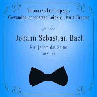 Thomanerchor Leipzig / Gewandhausorchester Leipzig / Kurt Thomas spielen: Johann Sebastian Bach: Nur jedem das Seine, BWV 163 by Fred Teschler