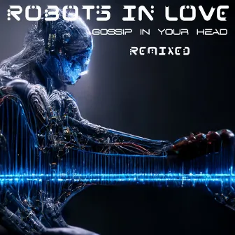 Gossip In Your Head (Remixed) by Robots In Love