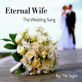 Eternal Wife the Wedding Song by Tim Taylor