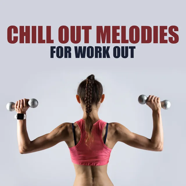 Chill Out Melodies for Work Out