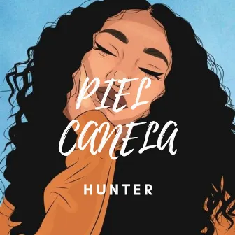 Piel Canela by Hunter Arias