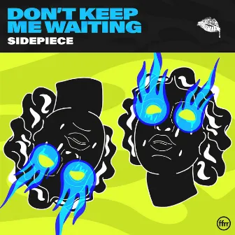 Don’t Keep Me Waiting by SIDEPIECE