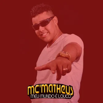 Meu Mundo É Louco by Mc Matheus