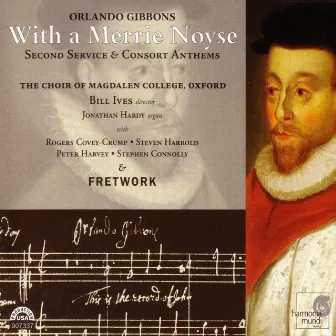 Orlando Gibbons: With a Merrie Noyse: Second Service & Consort Anthems by Bill Ives