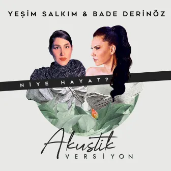 Niye Hayat? (Akustik) by Bade Derinöz