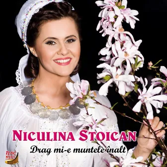 Drag mi-e muntele înalt by Niculina Stoican