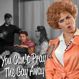 You Can't Pray the Gay Away by Laura Bell Bundy