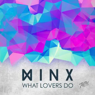 What Lovers Do by Minx