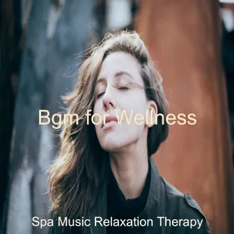 Bgm for Wellness by Spa Music Relaxation Therapy