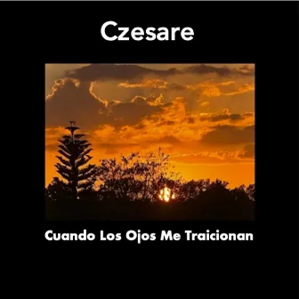 Cuando Los Ojos Me Traicionan by Czesare