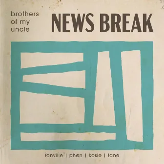 News Break by Brothers Of My Uncle