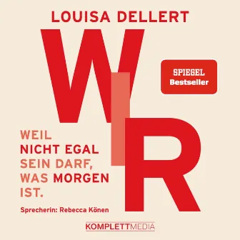 WIR [Weil nicht egal sein darf, was morgen ist. (SPIEGEL-Bestseller)] by Louisa Dellert