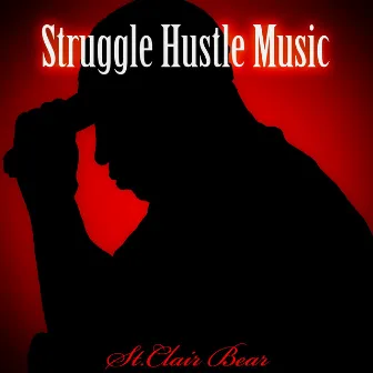 Struggle Hustle Music by St.Clair Bear