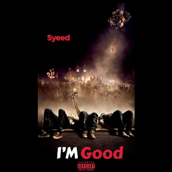 I'm Good by 5yeed