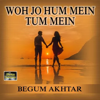 Who Jo Hum Mein Tum Mein by Begum Akhtar