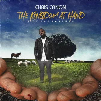 The Kingdom at Hand | Act I: The Pasture by Chris Canon