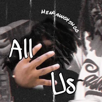 All 4 Us by Hendawg4shoo